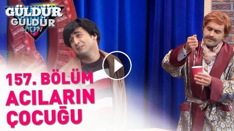 Güldür Güldür Show 157. Bölüm | Acıların Çocuğu - AVA 360 Turkish